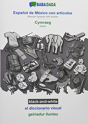 BABADADA black-and-white, Español de México con articulos - Cymraeg, el diccionario visual - geiriadur lluniau: Mexican Spanish with articles - Welsh, visual dictionary