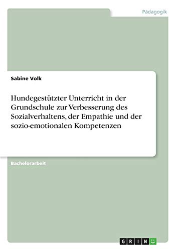 Hundegestützter Unterricht in der Grundschule zur Verbesserung des Sozialverhaltens, der Empathie und der sozio-emotionalen Kompetenzen