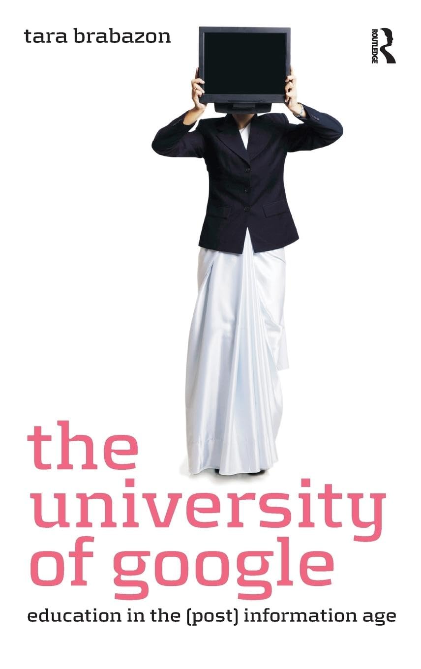 The University of Google: Education in the (Post) Information Age