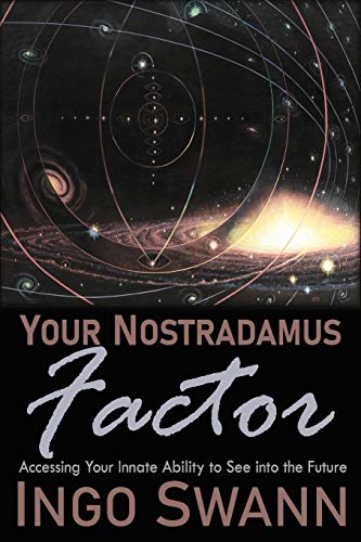 Ingo Swann Your Nostradamus Factor, Accessing Your Innate Ability To See Into The Future