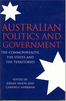 Australian Politics and Government: The Commonwealth, The States and The Territories