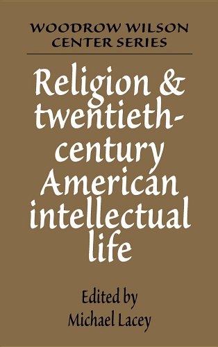 Religion and Twentieth-Century American Intellectual Life (Woodrow Wilson Center Press)