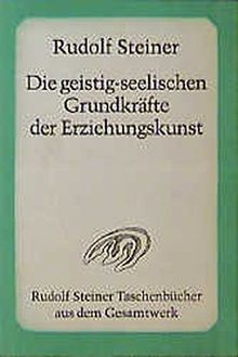 Die geistig-seelischen Grundkräfte der Erziehungskunst