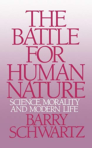 Barry Schwartz The Battle For Human Nature, Science, Morality And Modern Life