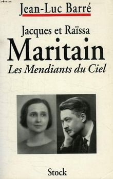 Jacques et Raïssa Maritain : les mendiants du ciel : biographies croisées