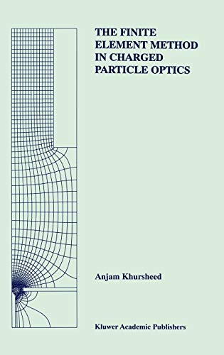 The Finite Element Method in Charged Particle Optics (The Springer International Series in Engineering and Computer Science, 519, Band 519)