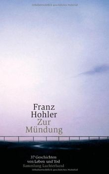 Zur Mündung: 37 Geschichten von Leben und Tod