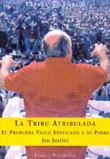 LA Tribu Atribulada. El Nacionalismo Vasco Explicado a Mi Padre