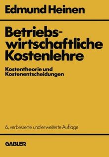 Betriebswirtschaftliche Kostenlehre: Kostentheorie und Kostenentscheidungen
