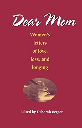 Dear Mom: Women's letters of love, loss, and longing