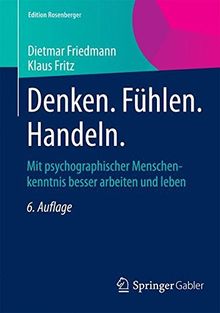 Denken. Fühlen. Handeln.: Mit psychographischer Menschenkenntnis besser arbeiten und leben (Edition Rosenberger)