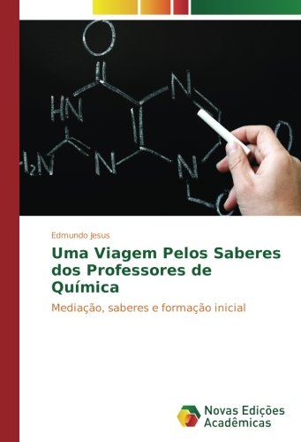 Uma Viagem Pelos Saberes dos Professores de Química: Mediação, saberes e formação inicial