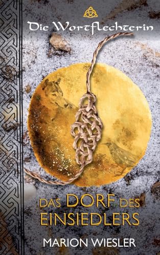 Das Dorf des Einsiedlers: Ein Kurzband der Keltenroman Serie Die Wortflechterin (Die Wortflechterin der Kelten)