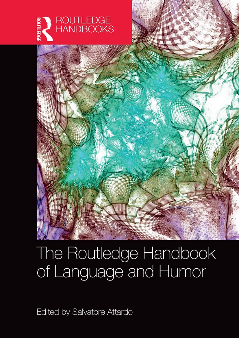 The Routledge Handbook of Language and Humor (Routledge Handbooks in Linguistics)