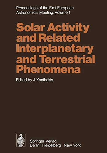 Proceedings of the First European Astronomical Meeting Athens, September 4-9, 1972: Volume 1: Solar Activity and Related Interplanetary and Terrestrial Phenomena