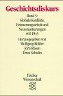 Geschichtsdiskurs 5. Globale Konflikte, Erinnerungsarbeit und Neuorientierungen seit 1945.
