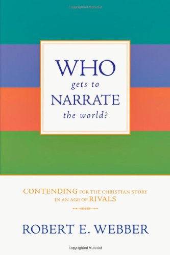 Who Gets to Narrate the World?: Contending for the Christian Story in an Age of Rivals