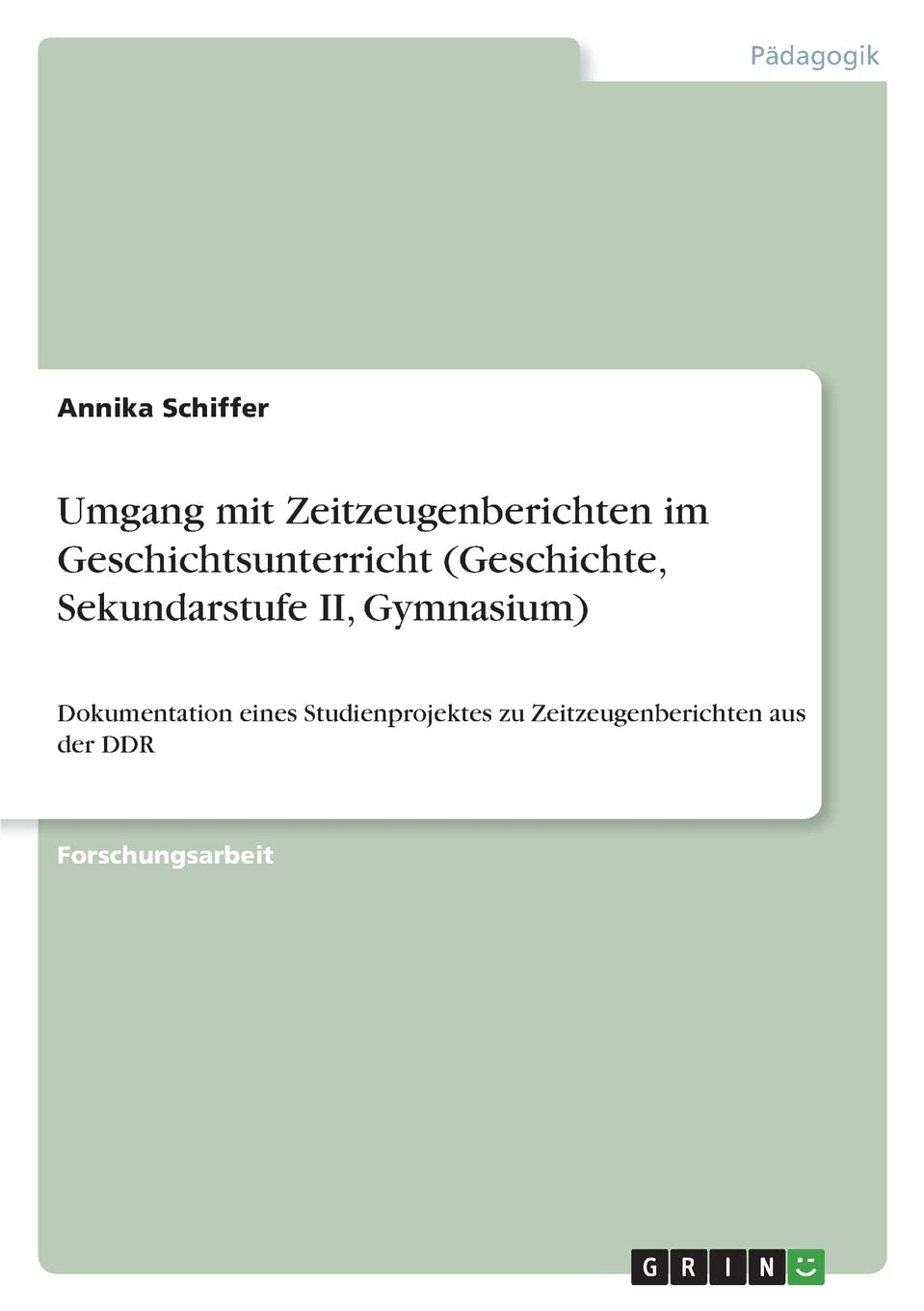 Umgang mit Zeitzeugenberichten im Geschichtsunterricht (Geschichte, Sekundarstufe II, Gymnasium): Dokumentation eines Studienprojektes zu Zeitzeugenberichten aus der DDR