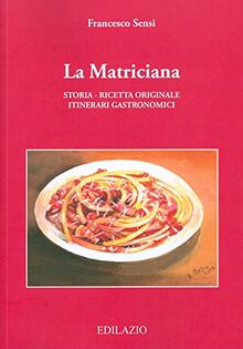 La matriciana. Storia, ricetta originale, itinerari gastronomici (Sapere i sapori)