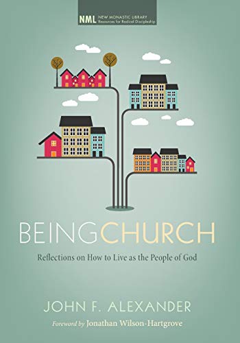 Being Church: Reflections on How to Live as the People of God (New Monastic Library: Resources for Radical Discipleship, Band 10)