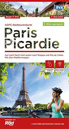 ADFC-Radtourenkarte F-PIC Paris Picardie,1:150.000, reiß- und wetterfest, GPS-Tracks Download - E-Bike geeignet: Auf nach Paris! Und weiter nach ... Radfernwegen. (ADFC-Radtourenkarte 1:150000)