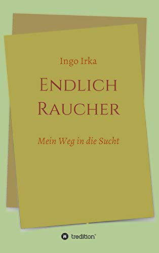 Endlich Raucher: Mein Weg in die Sucht