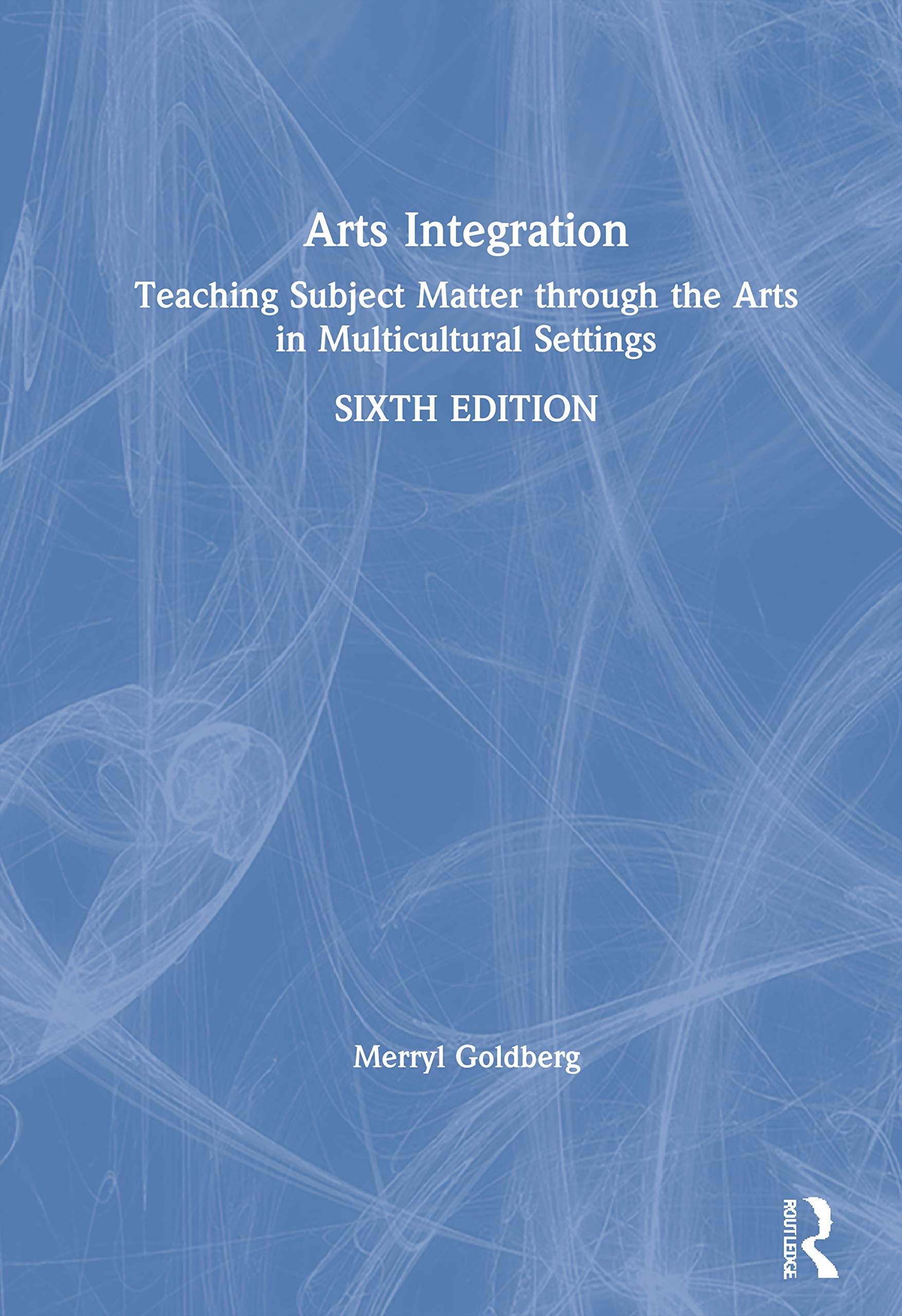 Arts Integration: Teaching Subject Matter through the Arts in Multicultural Settings