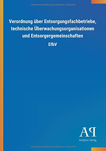 Verordnung über Entsorgungsfachbetriebe, technische Überwachungsorganisationen und Entsorgergemeinschaften: EfbV
