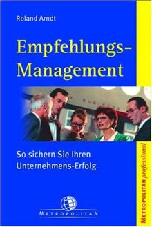 Empfehlungs-Management. So sichern Sie Ihren Unternehmens-Erfolg