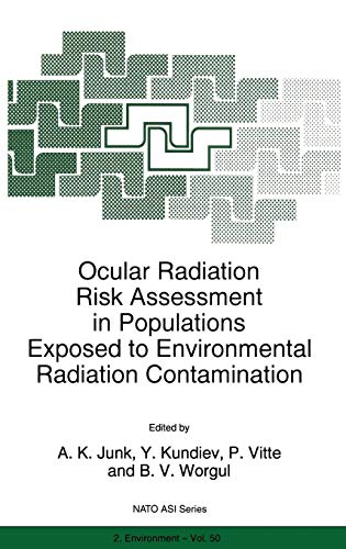 Ocular Radiation Risk Assessment in Populations Exposed to Environmental Radiation Contamination: Proceedings of the Advanced Research Workshop, Kiev, ... Partnership Subseries: 2 (50), Band 50)