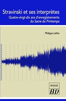 Stravinski et ses interprètes : quatre-vingt-dix ans d'enregistrements du Sacre du printemps