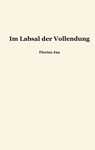 Im Labsal der Vollendung: Lieder der Liebe und der Sehnsucht