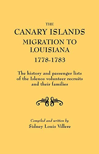 The Canary Islands Migration to Louisiana, 1778-1783. the History and Passenger Lists of the Islenos Volunteer Recruits and Their Families