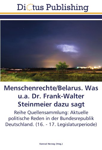 Menschenrechte/Belarus. Was u.a. Dr. Frank-Walter Steinmeier dazu sagt: Reihe Quellensammlung: Aktuelle politische Reden in der Bundesrepublik Deutschland. (16. - 17. Legislaturperiode)
