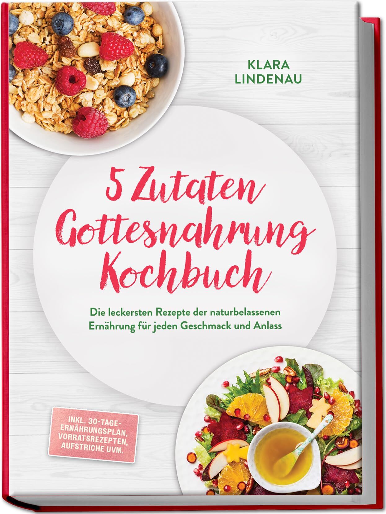 5 Zutaten Gottesnahrung Kochbuch: Die leckersten Rezepte der naturbelassenen Ernährung für jeden Geschmack und Anlass - inkl. 30-Tage-Ernährungsplan, Vorratsrezepten, Aufstriche uvm.