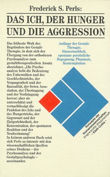 Das Ich, der Hunger und die Aggression. Die Anfänge der Gestalttherapie