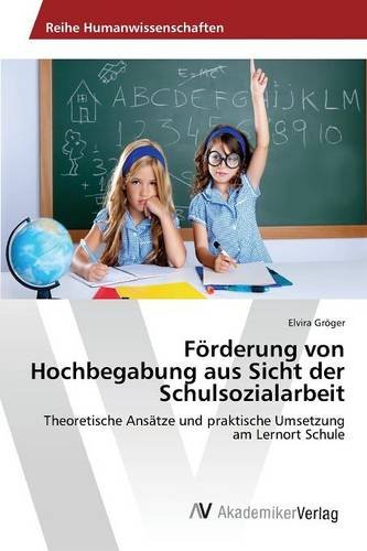 Förderung von Hochbegabung aus Sicht der Schulsozialarbeit: Theoretische Ansätze und praktische Umsetzung am Lernort Schule