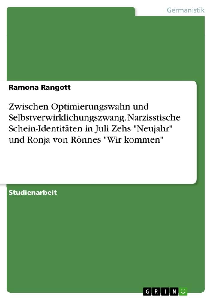 Zwischen Optimierungswahn und Selbstverwirklichungszwang. Narzisstische Schein-Identitäten in Juli Zehs Neujahr und Ronja von Rönnes Wir kommen
