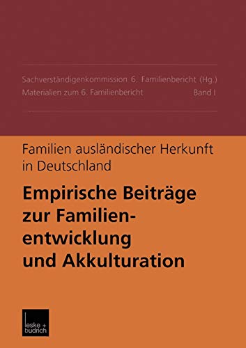 Familien ausländischer Herkunft in Deutschland: Empirische Beiträge zur Familienentwicklung und Akkulturation Materialien zum 6. Familienbericht Band I (German Edition)