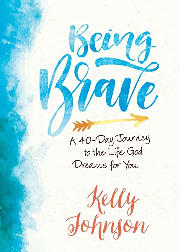 Being Brave: A 40-Day Journey to the Life God Dreams for You (Brigadier Station series, Band 2)