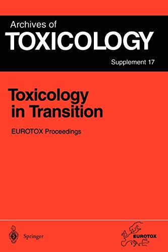 Toxicology in Transition: Proceedings of the 1994 E.U.R.O.T.O.X. Congress Meeting Held in Basel, Switzerland, August 21-24, 1994 (Archives of Toxicology, 17, Band 17)