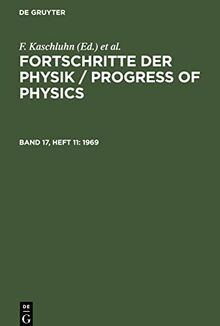 Fortschritte der Physik / Progress of Physics, Band 17, Heft 11, Fortschritte der Physik / Progress of Physics (1969)