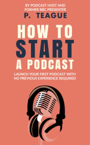 How To Start A Podcast: Launch A Podcast For Free With No Previous Experience (The Digital Mastery Series)
