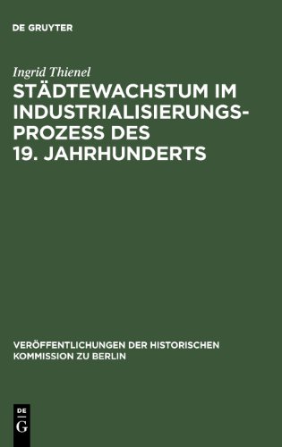 Städtewachstum im Industrialisierungsprozess des 19. Jahrhunderts: Das Berliner Beispiel (Veraffentlichungen der Historischen Kommission Zu Berlin)