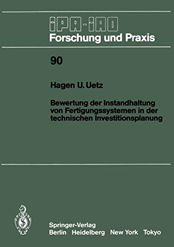 Bewertung der Instandhaltung von Fertigungssystemen in der Technischen Investitionsplanung (IPA-IAO - Forschung und Praxis, 90, Band 90)