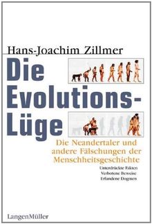 Die Evolutionslüge. Die Neandertaler und andere Fälschungen der Menschheitsgeschichte