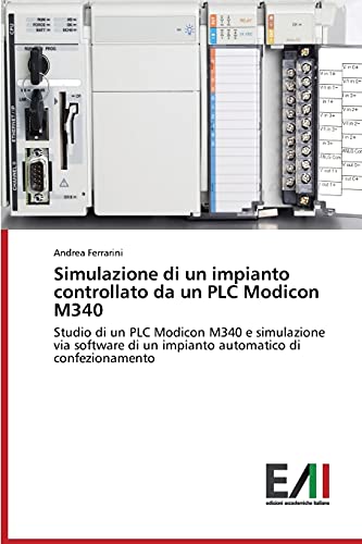 Simulazione di un impianto controllato da un PLC Modicon M340: Studio di un PLC Modicon M340 e simulazione via software di un impianto automatico di confezionamento