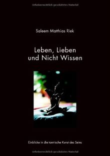 Leben, Lieben und Nicht Wissen: Einblicke in die tantrische Kunst des Seins