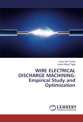 WIRE ELECTRICAL DISCHARGE MACHINING: Empirical Study and Optimization