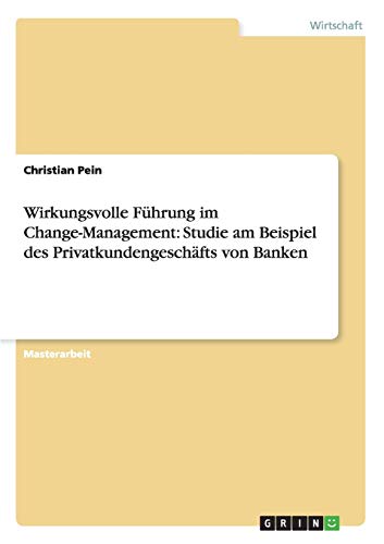 Wirkungsvolle Führung im Change-Management: Studie am Beispiel des Privatkundengeschäfts von Banken
